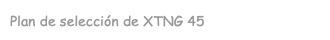 Plan de selección de XTNG 45