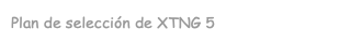Plan de selección de XTNG 5