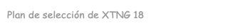 Plan de selección de XTNG 18