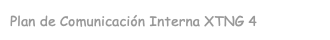Plan de Comunicación Interna XTNG 4