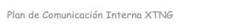 Plan de Comunicación Interna XTNG 