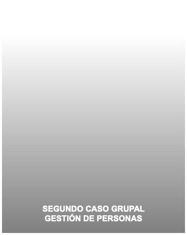  SEGUNDO CASO GRUPAL GESTIÓN DE PERSONAS